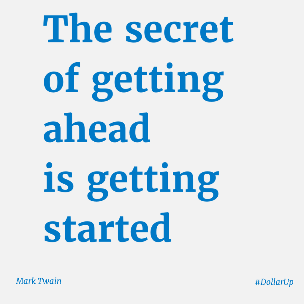 Secret of getting ahead is getting started
